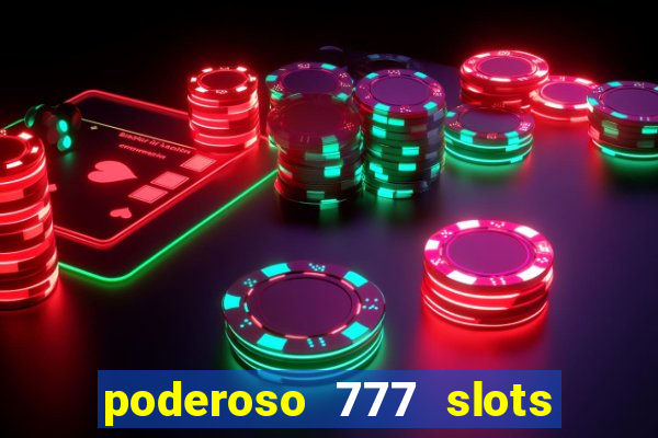 poderoso 777 slots paga mesmo